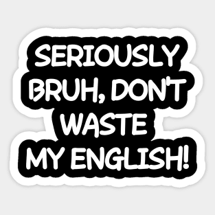 Don't waste my english Sticker